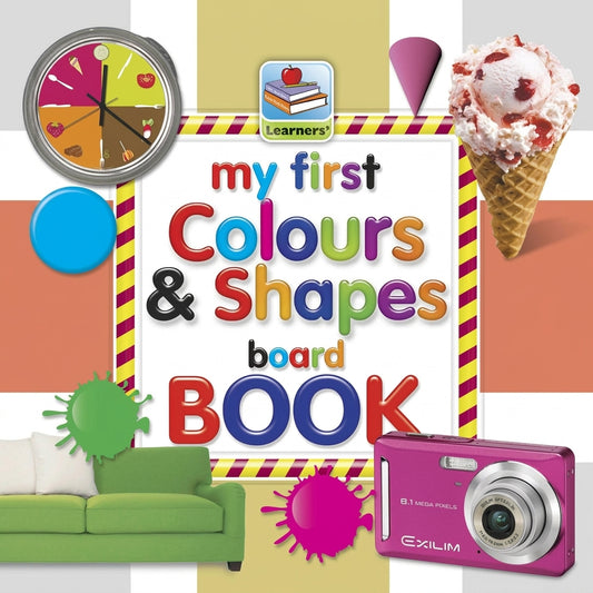 My First Colours & Shapes Board Book by Learners featuring colorful text, clock, ice cream cone, and camera props on striped background