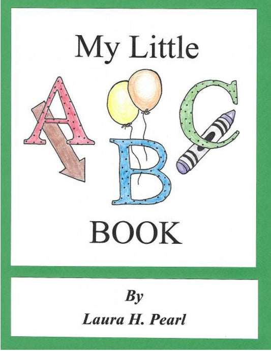 My Little ABC Book by Laura H. Pearl - colorful alphabet children's book with decorated letters A, B, C and illustrations of arrow, balloons, and crayons.